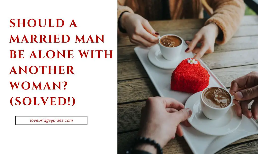 Should a Married Man Be Alone With Another Woman