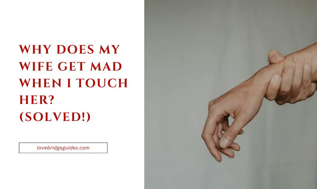 Why Does My Wife Get Mad When I Touch Her
