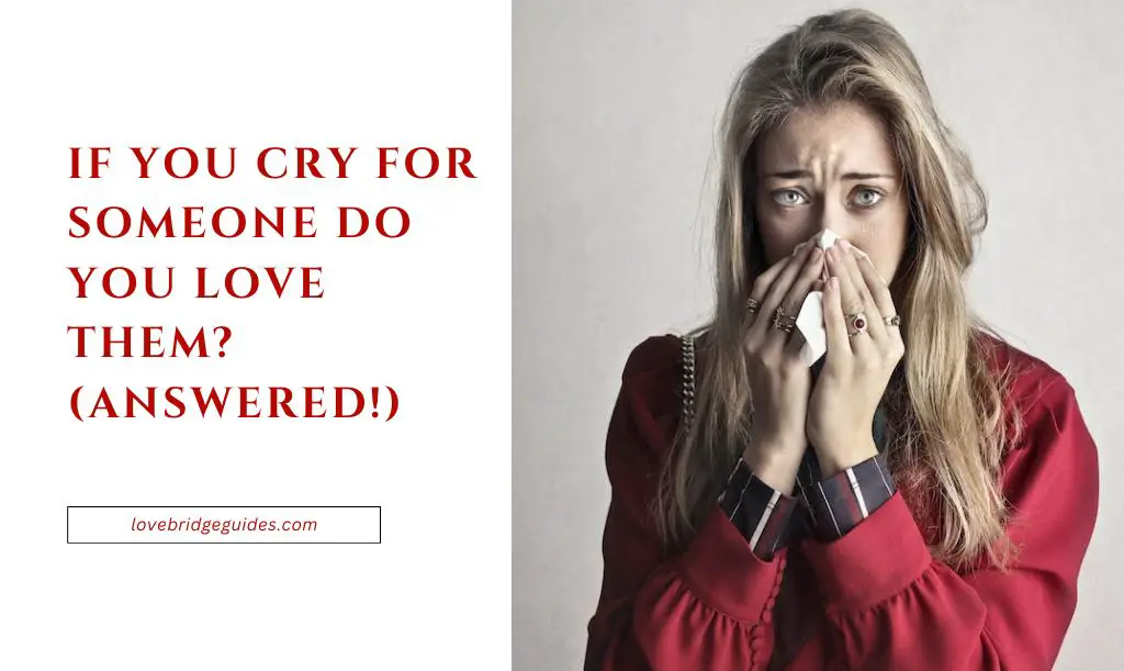 If You Cry For Someone Do You Love Them