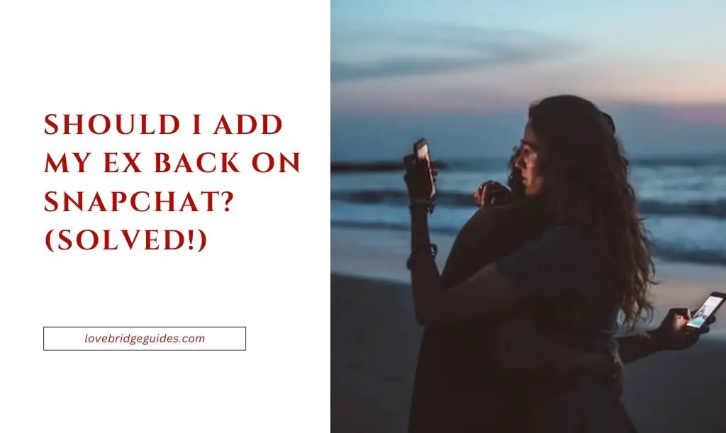 Should I Add My Ex Back On Snapchat