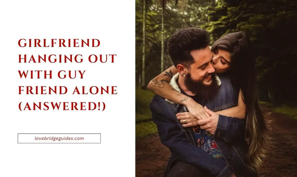 Girlfriend Hanging Out With Guy Friend Alone