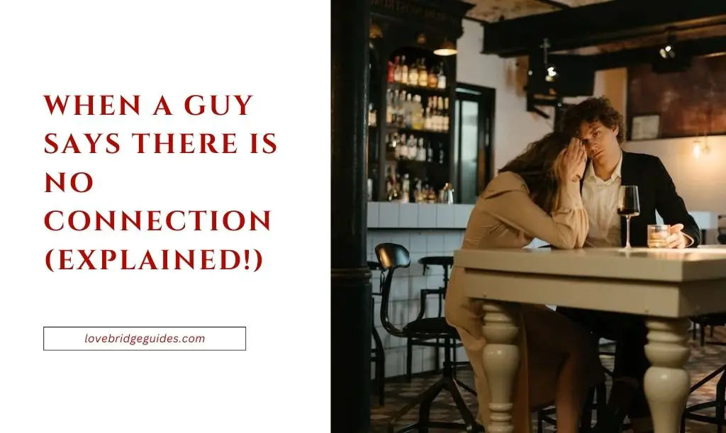 When A Guy Says There Is No Connection