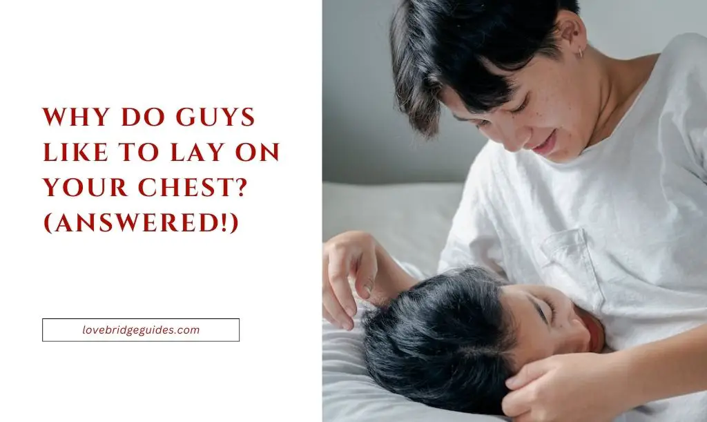 Why Do Guys Like To Lay On Your Chest